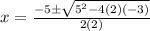 x = \frac{-5 \pm \sqrt{5^2- 4(2)(-3)}}{2(2)}