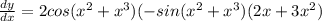 \frac{d y}{d x} =  2 cos (x^{2} +x^{3} ) (-sin(x^{2} +x^{3}) (2 x + 3 x^{2}  )