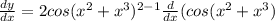 \frac{d y}{d x} =  2 cos (x^{2} +x^{3} )^{2-1}  \frac{d}{d x} (cos(x^{2} +x^{3})