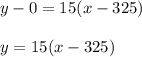 y-0=15(x-325)\\\\y=15(x-325)