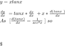 y=xtanx\\\\\frac{dy}{dx}\ = tanx * \frac{dx}{dx}\ + x * \frac{d(tanx\ )}{dx}  \\As\ \ [\frac{d(tanx)}{dx} =\frac{1}{sec^{2}x }   \ ]\ so\\\\\\\\\