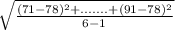 \sqrt{\frac{(71-78)^{2} +.......+ (91-78)^{2}  }{6-1} }