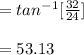 =tan^{-1} [\frac{32}{24}]\\\\=53.13