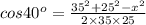 cos40^o=\frac{35^2+25^2-x^2}{2\times 35\times 25}
