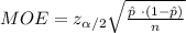 MOE=z_{\alpha/2}\sqrt{\frac{\hat p\ \cdot (1-\hat p)}{n}}