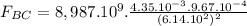 F_{BC} = 8,987.10^{9}.\frac{4.35.10^{-3}.9.67.10^{-4}}{(6.14.10^{2})^{2}}