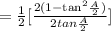 =\frac{1}{2}[\frac{2(1-\text{tan}^2\frac{A}{2})}{2tan\frac{A}{2}}]