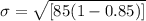 \sigma  =  \sqrt{[85 (1 -0.85)]}