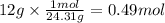 12g \times \frac{1mol}{24.31g} = 0.49mol