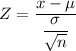 Z = \dfrac{x-\mu}{\dfrac{\sigma}{\sqrt{n}}}