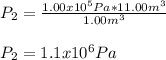 P_2=\frac{1.00x10^5Pa*11.00m^3}{1.00m^3}\\ \\P_2=1.1x10^6Pa