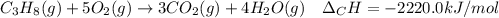 C_3H_8(g)+5O_2(g)\rightarrow 3CO_2(g)+4H_2O(g)\ \ \ \Delta _CH=-2220.0 kJ/mol