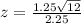 z = \frac{1.25\sqrt{12}}{2.25}