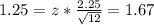 1.25 = z*\frac{2.25}{\sqrt{12}} = 1.67