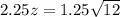 2.25z = 1.25\sqrt{12}