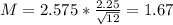 M = 2.575*\frac{2.25}{\sqrt{12}} = 1.67