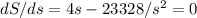 dS/ds = 4s - 23328/s^2 = 0