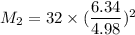 M_2 = 32 \times ( \dfrac{6.34}{4.98})^2