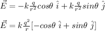 \vec{E}=-k\frac{q}{r^2}cos\theta\ \hat{i}+k\frac{q}{r^2}sin\theta\ \hat{j}\\\\\vec{E}=k\frac{q^2}{r}[-cos\theta\ \hat{i}+sin\theta\ \hat{j}]