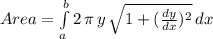 Area=\int\limits^b_a {2\,\pi\,y\,\sqrt{1+(\frac{dy}{dx} )^2} } \, dx