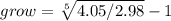 grow= \sqrt[5]{4.05/2.98} -1