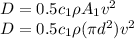 D = 0.5 c_1 \rho A_1 v^2\\D = 0.5 c_1 \rho (\pi d^2) v^2