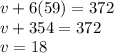 v + 6(59) = 372\\v + 354 = 372\\v = 18