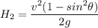 H_2 = \dfrac{v^2 (1-sin^2 \theta)}{2g}
