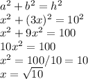 a^2 + b^2 = h^2\\x^2 + (3x)^2 = 10^2\\x^2 + 9x^2 = 100\\10x^2 = 100\\x^2 = 100/10 = 10\\x = \sqrt{10}