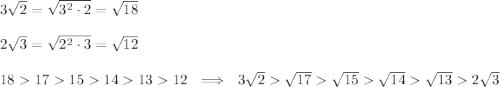 3\sqrt2=\sqrt{3^2\cdot2}=\sqrt{18}\\\\2\sqrt3=\sqrt{2^2\cdot3}=\sqrt{12}\\\\181715141312\ \implies\ 3\sqrt2\sqrt{17}\sqrt{15}\sqrt{14}\sqrt{13}2\sqrt{3}