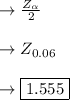 \to \frac{Z_{\alpha}}{2} \\\\\to Z_{0.06}\\\\\to \boxed{1.555}