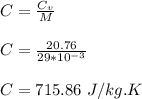 C = \frac{C_v}{M} \\\\C = \frac{20.76}{29 *10^{-3}} \\\\C = 715.86  \ J/kg.K