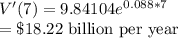 V'(7)=9.84104 e^{0.088*7}\\=\$18.22$ billion per year