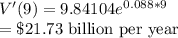 V'(9)=9.84104 e^{0.088*9}\\=\$21.73$ billion per year