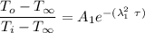 \dfrac{T_o - T_{\infty}}{T_i - T_{\infty}}= A_1 e ^{-( \lambda_1^2 \ \tau)