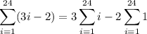 \displaystyle\sum_{i=1}^{24}(3i-2)=3\sum_{i=1}^{24}i-2\sum_{i=1}^{24}1