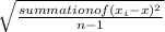 \sqrt{\frac{summation of( x_{i}-x )^2}{n-1} }