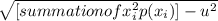 \sqrt{[summation of x_{i}^2 p(x_{i} ) ]-u^2}