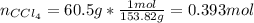 n_{CCl_4}=60.5g*\frac{1mol}{153.82g}=0.393mol