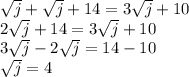\sqrt{j} + \sqrt{j}  + 14 = 3\sqrt{j} + 10\\2\sqrt{j} + 14 = 3\sqrt{j} + 10\\3\sqrt{j} - 2\sqrt{j} = 14 - 10\\\sqrt{j} = 4\\
