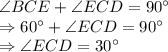 \angle BCE + \angle ECD = 90^\circ\\\Rightarrow 60^\circ+ \angle ECD = 90^\circ\\\Rightarrow \angle ECD = 30^\circ