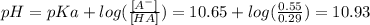 pH = pKa + log(\frac{[A^{-}]}{[HA]}) = 10.65 + log(\frac{0.55}{0.29}) = 10.93