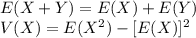 E( X + Y ) = E(X) + E(Y)\\V(X) = E(X^2)-[E(X)]^2