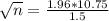 \sqrt{n} = \frac{1.96*10.75}{1.5}