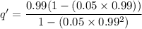 q' = \dfrac{0.99(1-(0.05 \times 0.99))}{1-(0.05 \times 0.99^2)}