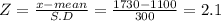 Z = \frac{x-mean}{S.D} = \frac{1730-1100}{300} = 2.1