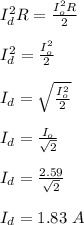 I_d^2R = \frac{I_o^2R}{2} \\\\I_d^2 = \frac{I_o^2}{2} \\\\I_d=\sqrt{\frac{I_o^2}{2} }  \\\\I_d = \frac{I_o}{\sqrt{2}} \\\\I_d = \frac{2.59}{\sqrt{2} } \\\\I_d = 1.83 \ A