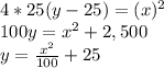 4*25(y-25)=(x)^2\\100y=x^2+2,500\\y=\frac{x^2}{100}+25