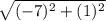 \sqrt{(-7)^2+(1)^2}