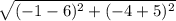 \sqrt{(-1-6)^2+(-4+5)^2}